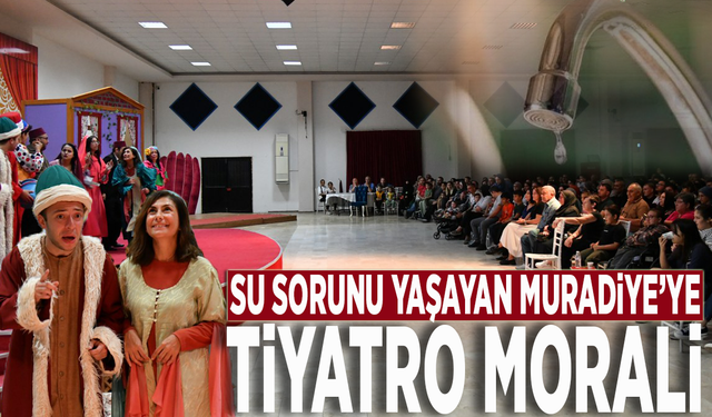 Su sorunu yaşayan Muradiye’ye tiyatro morali