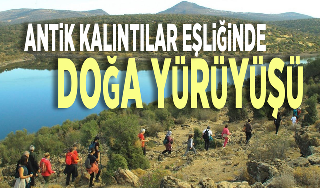 Antik kalıntılar eşliğinde doğa yürüyüşü