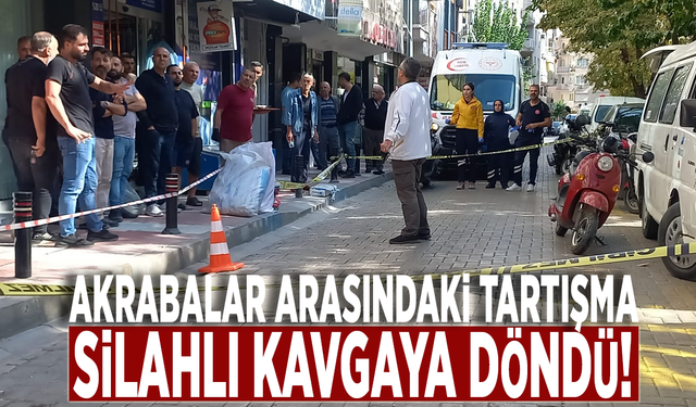 Akrabalar arasındaki tartışma silahlı kavgaya döndü!