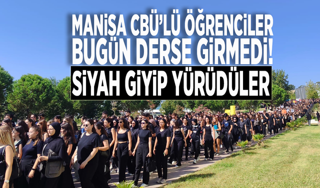 MANİSA CBÜ’LÜ ÖĞRENCİLER BUGÜN DERSE GİRMEDİ! SİYAH GİYİP YÜRÜDÜLER