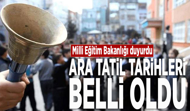 Milli Eğitim Bakanlığı duyurdu: Ara tatil tarihleri belli oldu