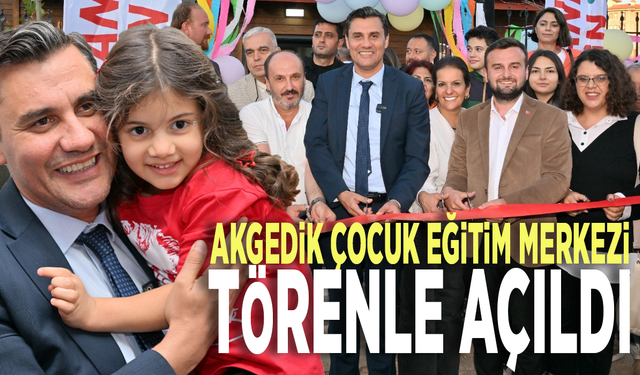 Akgedik Çocuk Eğitim Merkezi törenle açıldı