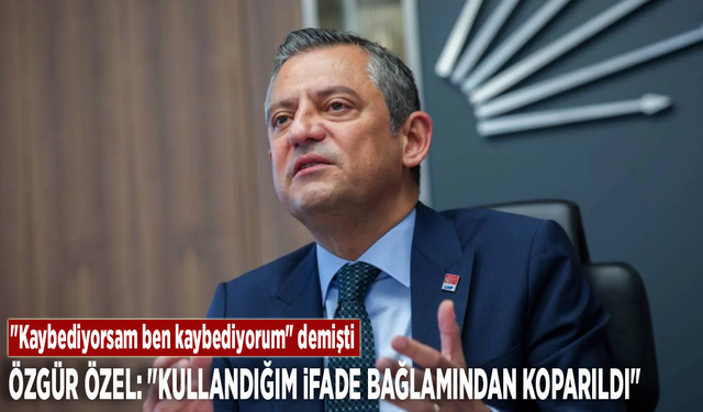 Özgür Özel: "Kullandığım ifade bağlamından koparıldı"