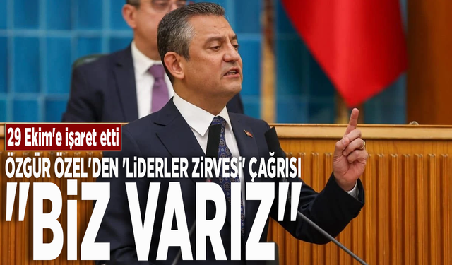 29 Ekim'e işaret etti... Özgür Özel'den 'liderler zirvesi' çağrısı: "Biz varız"