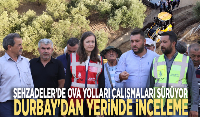 Şehzadeler’de ova yolları çalışmaları sürüyor: Durbay'dan yerinde inceleme