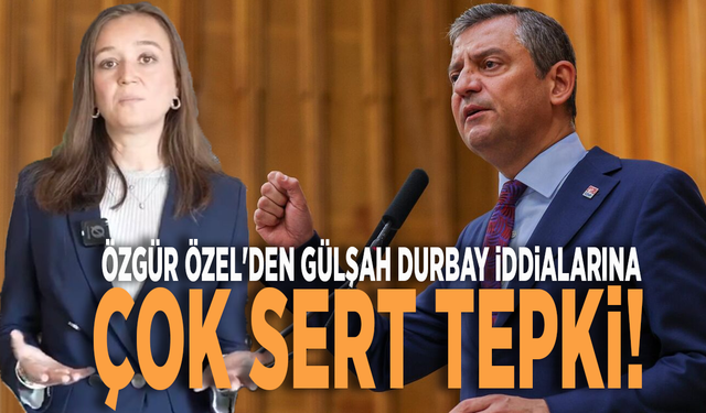 Özgür Özel'den Gülşah Durbay iddialarına çok sert tepki!