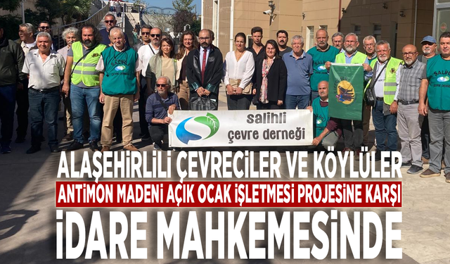 Alaşehirlili çevreciler ve köylüler, Antimon Madeni Açık Ocak İşletmesi projesine karşı İdare Mahkemesinde