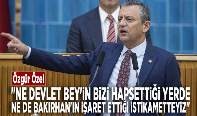 Özgür Özel: "Ne Devlet Bey'in bizi hapsettiği yerde, ne de Bakırhan'ın işaret ettiği istikametteyiz"