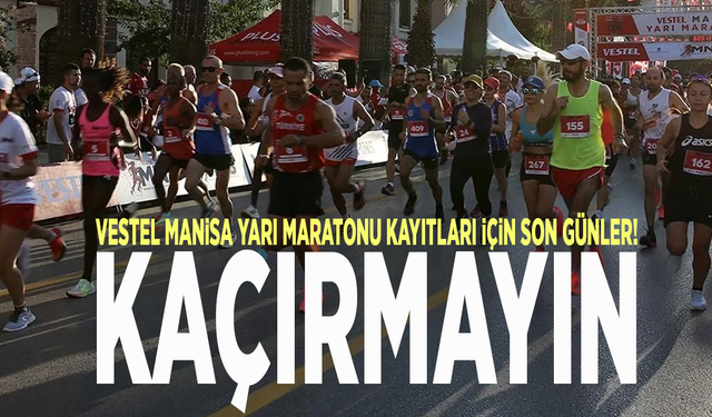 Vestel Manisa Yarı Maratonu kayıtları için son günler: Kaçırmayın