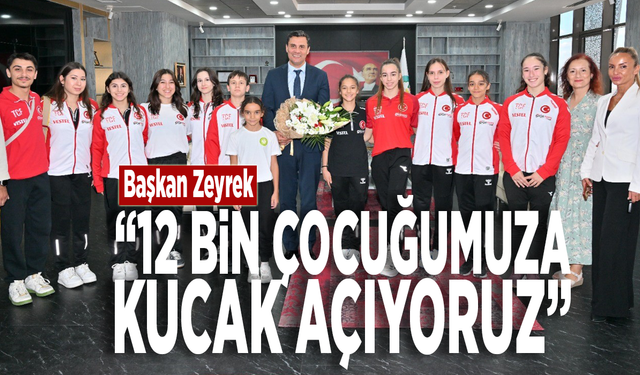 Başkan Zeyrek:“12 bin çocuğumuza kucak açıyoruz”