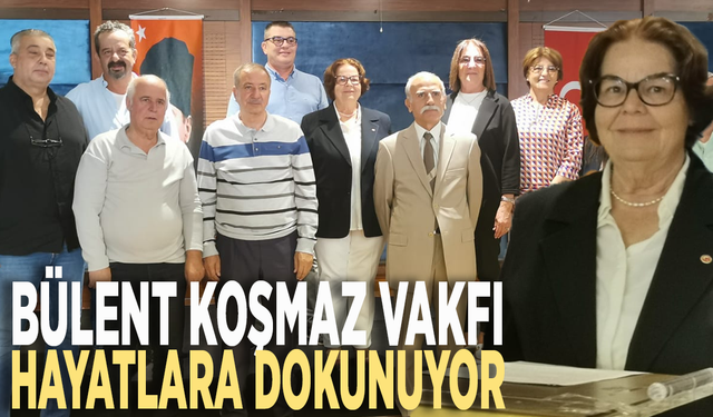 Bülent Koşmaz Vakfı hayatlara dokunuyor