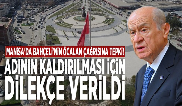 Manisa'da Bahçeli'nin Öcalan çağrısına tepki: Adının kaldırılması için dilekçe verildi