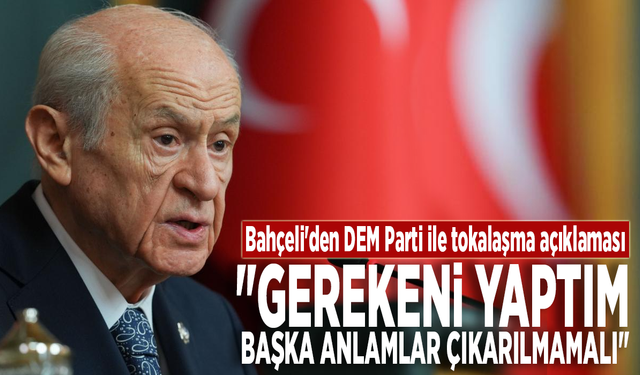 Bahçeli'den DEM Parti ile tokalaşma açıklaması: "Gerekeni yaptım, başka anlamlar çıkarılmamalı"