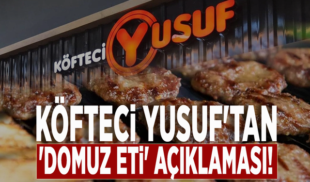 Köfteci Yusuf'tan 'domuz eti' açıklaması!