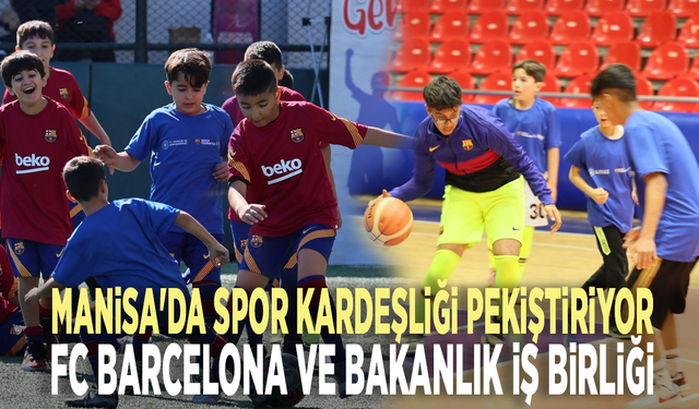 Manisa'da spor kardeşliği pekiştiriyor: FC Barcelona ve Bakanlık iş birliği