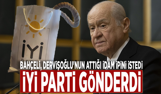 Bahçeli, Dervişoğlu'nun attığı idam ipini istedi; İYİ Parti gönderdi