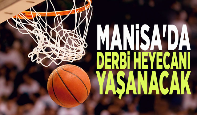 Manisa'da derbi heyecanı yaşanacak