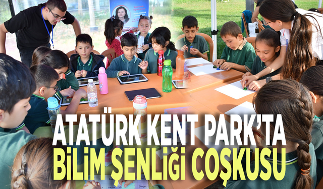 Atatürk Kent Park’ta Bilim Şenliği coşkusu