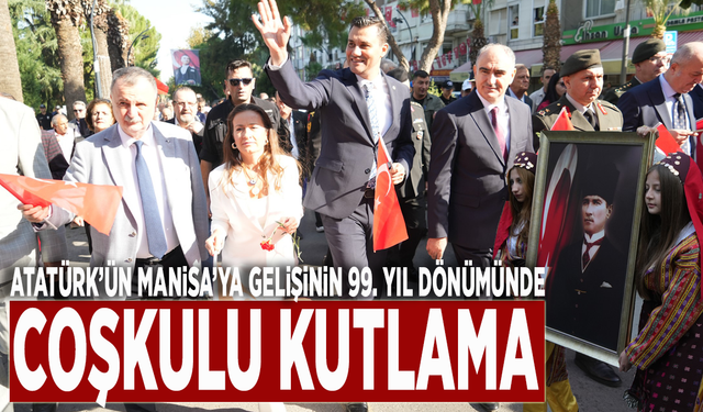 Atatürk’ün Manisa’ya gelişinin 99. yıl dönümünde coşkulu kutlama