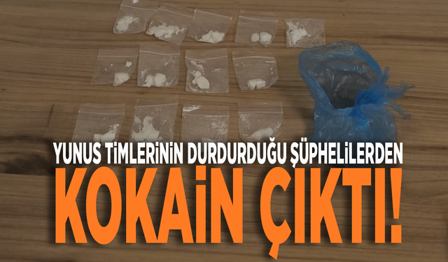 Yunus Timlerinin durdurduğu şüphelilerden kokain çıktı!