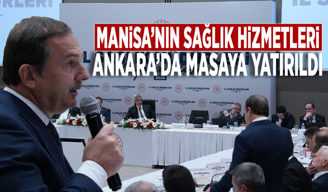 Manisa’nın sağlık hizmetleri Ankara’da masaya yatırıldı