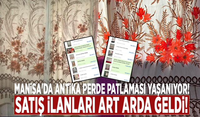 Manisa'da antika perde patlaması yaşanıyor! Satış ilanları art arda geldi!