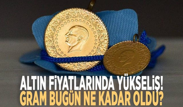 Altın fiyatlarında yükseliş! Gram bugün ne kadar oldu?