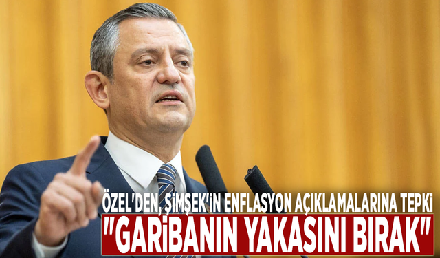 Özel'den, Şimşek'in enflasyon açıklamalarına tepki: "Garibanın yakasını bırak"