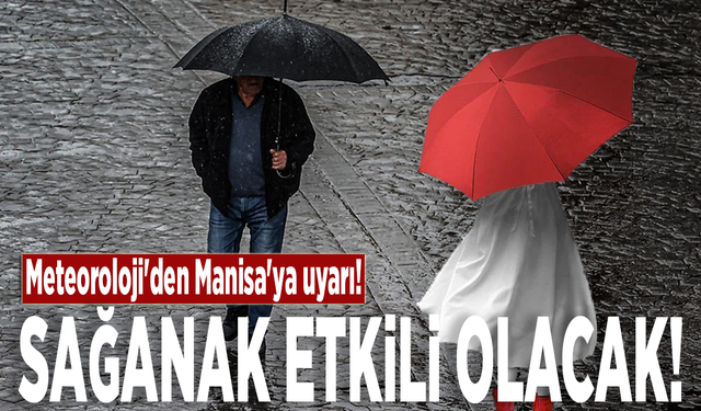 Meteoroloji'den Manisa'ya uyarı! Sağanak etkili olacak