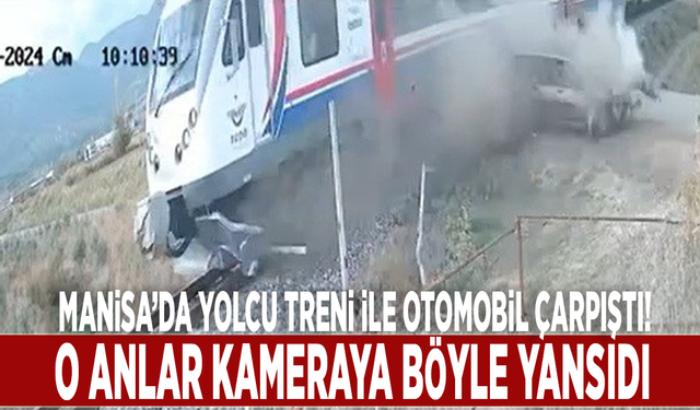 Manisa’da yolcu treni ile otomobil çarpıştı! O anlar kameraya böyle yansıdı