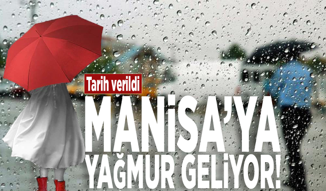 Tarih verildi! Manisa’ya yağmur geliyor!