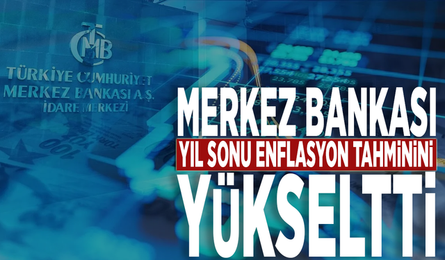 Merkez Bankası yıl sonu enflasyon tahminini yükseltti