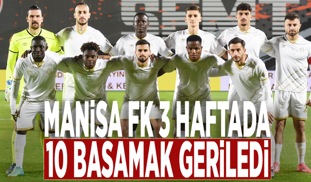 Manisa FK 3 haftada 10 basamak geriledi