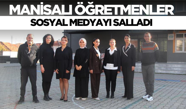 Manisalı öğretmenler 'Bir zamanlar biz de öğrenciydik’ dediler sosyal medyayı salladılar