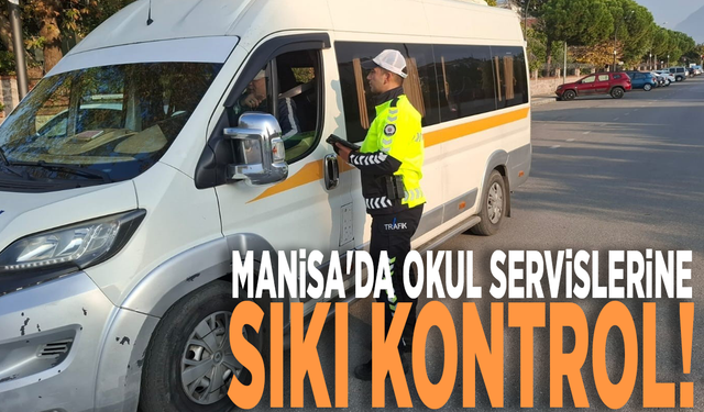 Manisa'da okul servislerine sıkı kontrol!