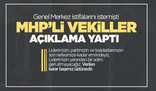 MHP'den istifası istenen 3 vekil sessizliğini bozdu!