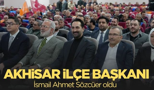 AK Parti Akhisar ilçe Başkanı Sözcüer oldu