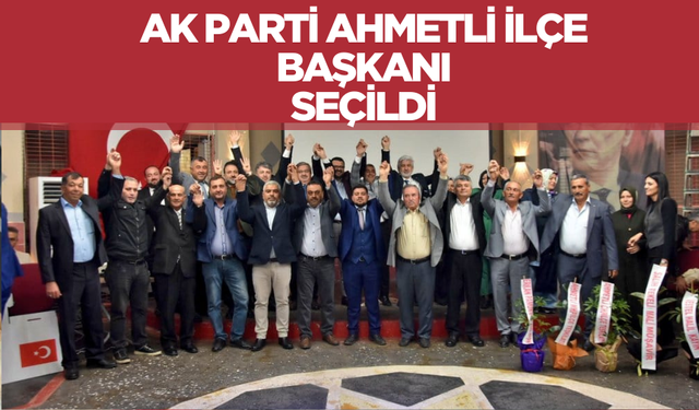 AK Parti Ahmetli'de de ilçe başkanını belirledi