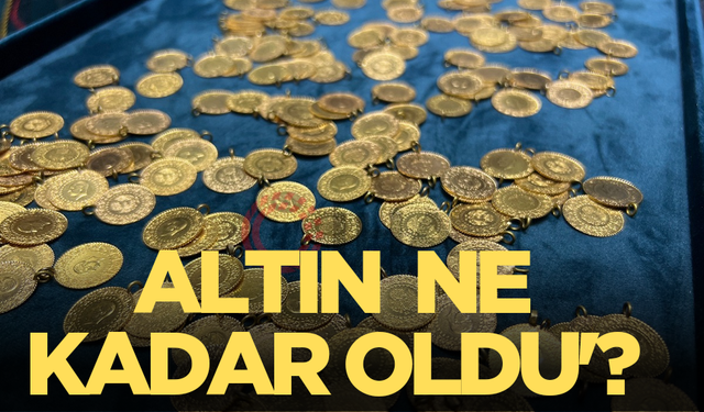 Gram ve çeyrek altın kaç TL oldu? Altın fiyatları ne kadar?