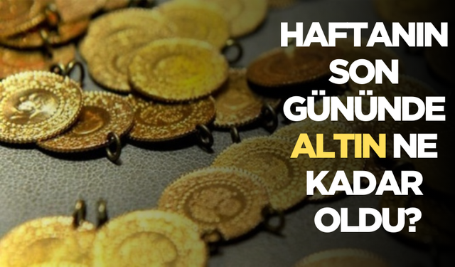 Gram ve çeyrek altın kaç TL oldu? Altın fiyatları ne kadar?