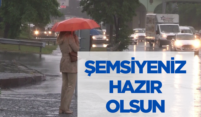 Meteoroloji uyardı! Semsiyesiz çıkmayın