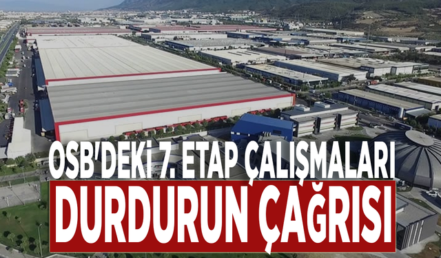 OSB'deki 7. Etap çalışmaları durdurun çağrısı