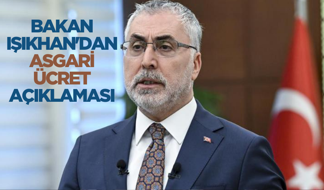 Bakan Işıkhan'dan asgari ücret açıklaması