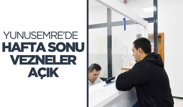 Yunusemre'de hafta sonu vezneler açık