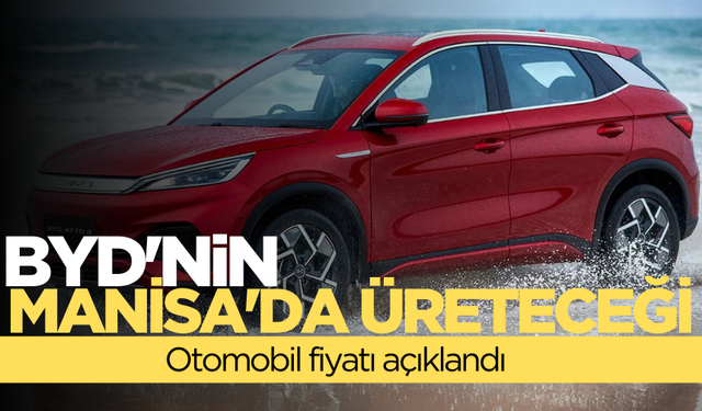 BYD'nin Manisa'da üreteceği otomobillerin fiyatı belli oldu