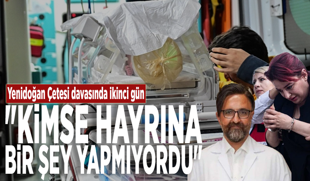 Yenidoğan Çetesi davasında ikinci gün: "Kimse hayrına bir şey yapmıyordu"