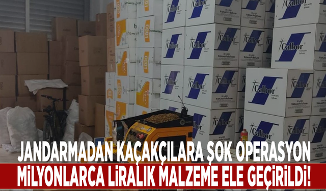 Jandarmadan kaçakçılara şok operasyon: Milyonlarca liralık malzeme ele geçirildi!