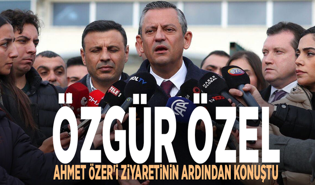 Özgür Özel, Ahmet Özer'i ziyaretinin ardından konuştu