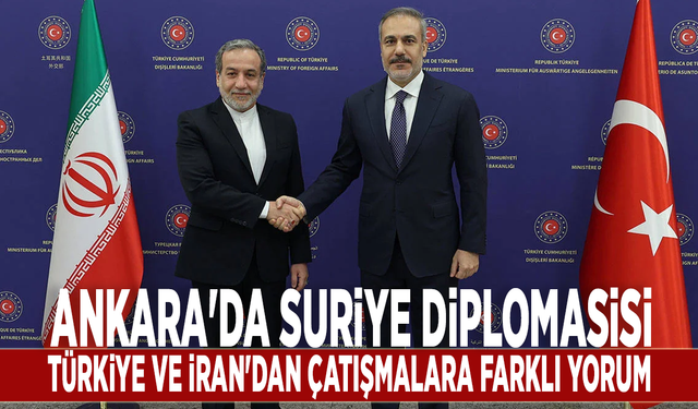 Ankara'da Suriye diplomasisi: Türkiye ve İran'dan çatışmalara farklı yorum