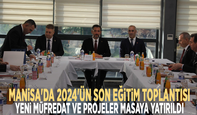 Manisa'da 2024'ün son eğitim toplantısı: Yeni müfredat ve projeler masaya yatırıldı